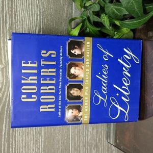 Ladies of liberty the women who shaped our nation by cookie roberts